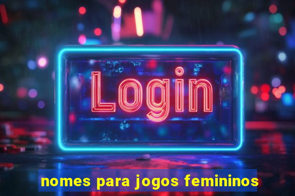 nomes para jogos femininos